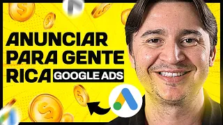 COMO ANUNCIAR PARA GENTE RICA NO GOOGLE ADS: TUTORIAL PASSO A PASSO