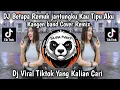 Lagu DJ BETAPA REMUK JANTUNGKU KAU TIPU AKU VIRAL TIKTOK FULL BASS - KAU TIPU AKU KANGEN BAND COVER REMIX
