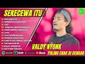 Download Lagu VALDY NYONK - SEKECEWA ITU - MENGAPA KAU BERUBAH -SUCI || POP MELAYU TERPOPULER