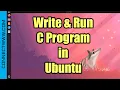 Write and Run a C Program in Ubuntu Linux