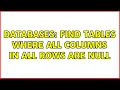 Databases Find tables where all columns in all rows are null 2 Solutions
