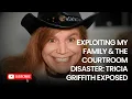 Exploiting My Family The Courtroom Disaster Tricia Griffith Exposed