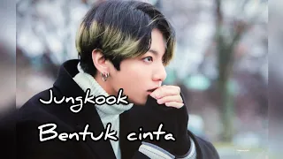 Download Jungkook BTS - Bentuk Cinta (Eclat) \ MP3