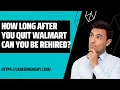 How Long After You Quit Walmart Can You Be Rehired