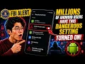 FBI Alert Millions of Android Users Have This Dangerous Setting Turned On