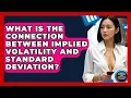 What Is The Connection Between Implied Volatility And Standard Deviation