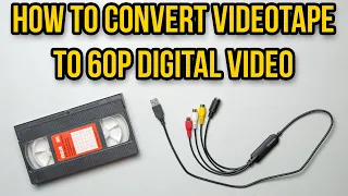 How to convert VHS tape to 60p digital