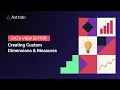 Data View Editor Creating Custom Dimensions Measures