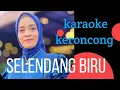 Lagu KERONCONG SELENDANG BIRU || KARAOKE NADA CEWEK