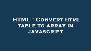 HTML Convert html table to array in javascript
