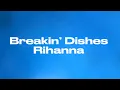 Download Lagu Breakin’ Dishes - Rihanna (Lyrics)