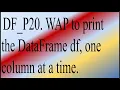 WAP to print the DataFrame df one column at a time Class-12 IP Python Pandas DataFrame Program