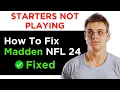 How To Fix Madden Nfl 24 Starters Not Playing