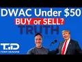 DWAC under 50 - Time to BUY or SELL Digital World Truth Social under pressure