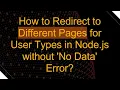 How to Redirect to Different Pages for User Types in Node js without No Data Error