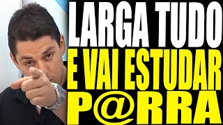 ESTUDE E LARGUE TUDO ATÉ PASSAR NO CONCURSO PÚBLICO