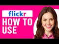 How To Use Flickr App Complete Guide In Using Flickr App