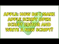 Apple How do I make Apple Script open Script Editor and write a new script