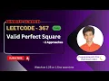 Valid Perfect Square Leetcode 367 Approach Code with explanation