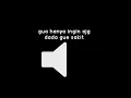 Download Lagu sound effects gratis (suara gue hanya ingin, aj* dada gue sakit) exe