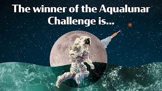 And the winner of the Aqualunar Challenge is….