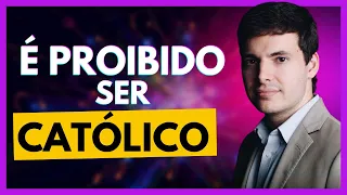 É PROIBIDO ser CATÓLICO