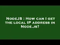 NodeJS How can I get the local IP address in Node js