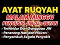 Lagu RUQYAH MALAM MINGGU PELINDUNG DIRI DARI GANGGUAN JIN DAN SETAN