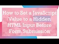 How to Set a JavaScript Value to a Hidden HTML Input Before Form Submission