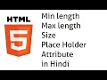 Minlength and Maxlength attribute in HTML Size attribute in HTML Placeholder attribute in HTML
