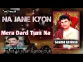 Download Lagu Mera Dard Tum Na Samajh Sake Dard ki Jaan Shahid Ali Khan