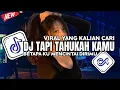 Download Lagu DJ TAPI TAHUKAH KAMU BETAPAKU MENCINTAI DIRIMU VIRAL TIKTOK FULL BASS TERBARU DYGTA