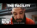 The Facility Meet the Former Prisoner Who Details Fight for His Life Inside ICE Jail During Covid