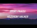 Every Praise - Hezekiah Walker ( Lyrics ) #gospel