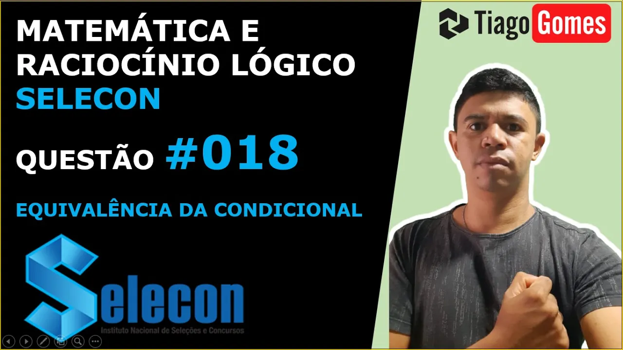 MATEMÁTICA E RACIOCÍNIO LÓGICO #SELECON EQUIVALÊNCIA DA CONDICIONAL QUESTÃO 018