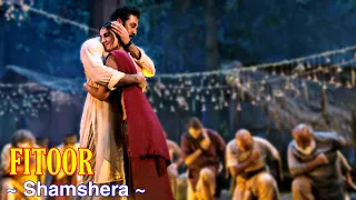 Fitoor Full Song | Shamshera | Arijit Singh | Neeti Mohan | Ranbir Kapoor, Vaani Kapoor