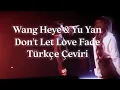 Download Lagu Wang Heye ＆ Yu Yan Don't Let Love Fade Türkçe Çeviri