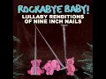 Hurt - Lullaby Renditions of Nine Inch Nails - Rockabye Baby!