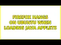 Ubuntu Firefox Hangs on ubuntu when loading java applets