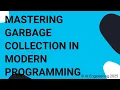 Mastering Garbage Collection in Modern Programming