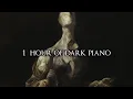 1 Hour of Dark Piano Music III  Dark Piano For Dark Thoughts
