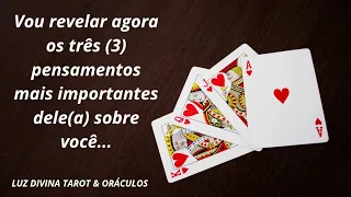 🔮✨️Vou revelar agora os três (3) pensamentos mais importantes dele hoje por você...🥰