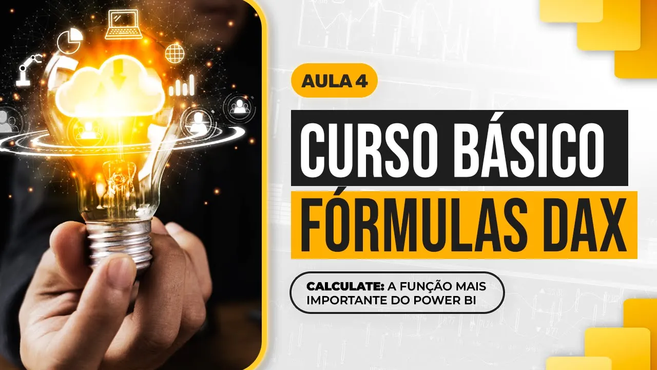Curso Básico de Fórmulas DAX - Aula 4 - CALCULATE: A Função mais Importante do Power BI