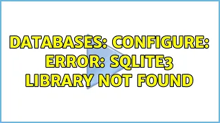 Databases configure error SQLite3 library not found 3 Solutions