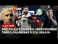 CORINTHIANS TRANQUILO? SÃO PAULO DISTANTE DA LIBERTADORES! PALMEIRAS X FLUMINENSE; SUL-AMERICANA E+