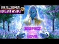 LOVE AND RESPECT WOMEN FROM YOUR HEART — OPEN THE DOOR TO A NEW HUMANITY #healingmusic #motivation
