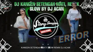 Download DJ KANGEN SETENGAH MATI, SLOW REMIX BY DJ ACAN RIMEX. MP3