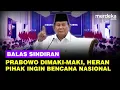 Prabowo Jengkel Dimaki-maki Efisiensi, Heran Ada Teriakan Ingin Status Bencana Nasional