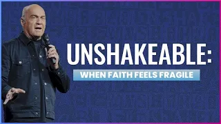 What To Do When Your Faith is Fragile Pastor Greg Laurie
