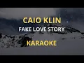 Download Lagu CAIO KLIN - FAKE LOVE STORY KARAOKE